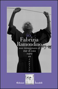 Io, Fabrizia Ramondino. Non immaginavo di star di casa sopra un teatro