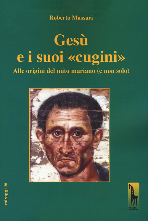 Ges&ugrave; e i suoi &laquo;cugini&raquo;. Alle origini del mito mariano (e non solo)