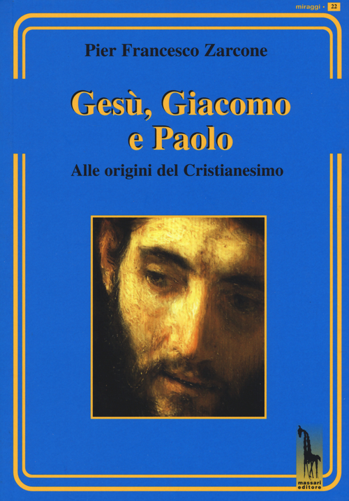 Ges&ugrave;, Giacomo e Paolo. Alle origini del cristianesimo