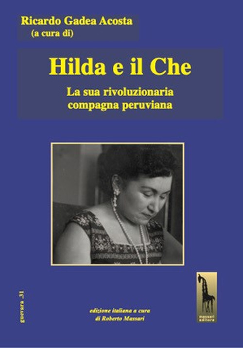 Hilda e il Che. La sua rivoluzionaria compagna peruviana