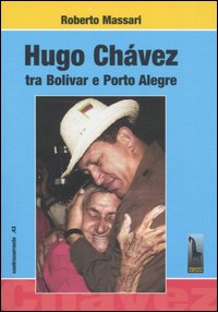 Hugo Ch&aacute;vez tra Bolivar e Porto Alegre