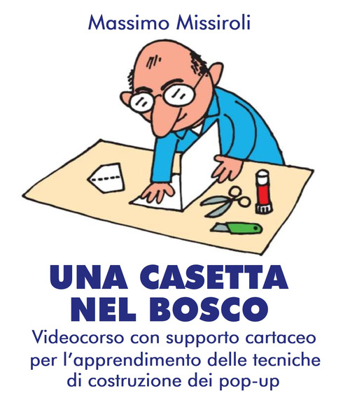 Una casetta nel bosco. Videocorso con supporto cartaceo per l&igrave;apprendimento delle tecniche di costruzione dei pop-up