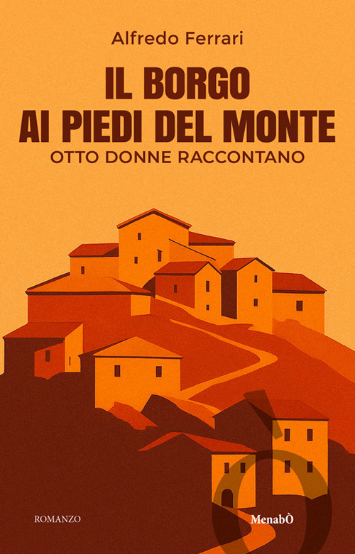 Il borgo ai piedi del monte. Otto donne raccontano