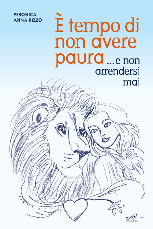 È tempo di non avere paura... e non arrendersi mai