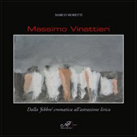 Massimo Vinattieri. Dalla &laquo;febbre&raquo; cromatica all'astrazione lirica