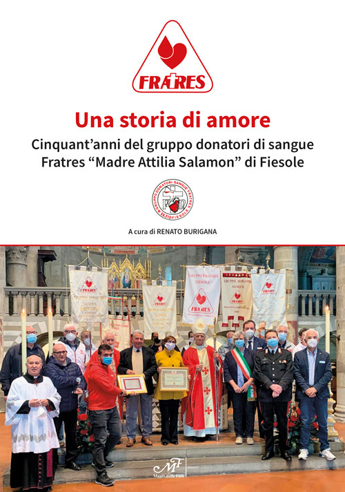Una storia di amore. Cinquant'anni del gruppo donatori di sangue Fratres &laquo;Madre Attilia Salamon&raquo; di Fiesole
