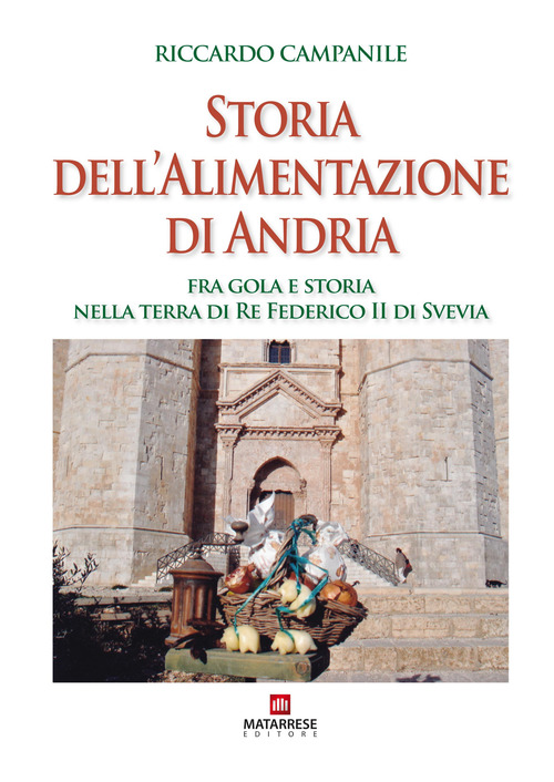 Storia dell'alimentazione di Andria. Fra gola e storia nella terra di Re Federico II di Svevia