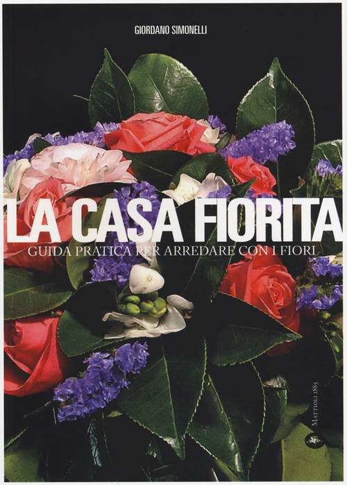 La casa fiorita. Guida pratica per arredare con i fiori