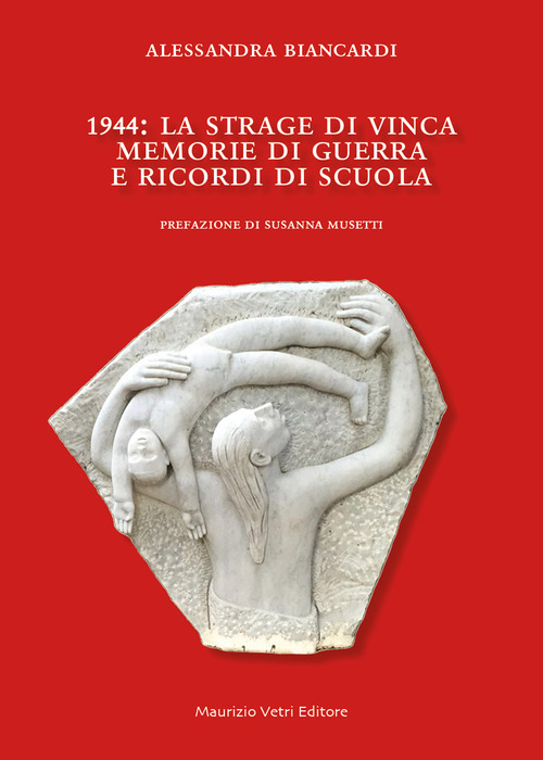 1944. La strage di Vinca. Memorie di guerra e ricordi di scuola