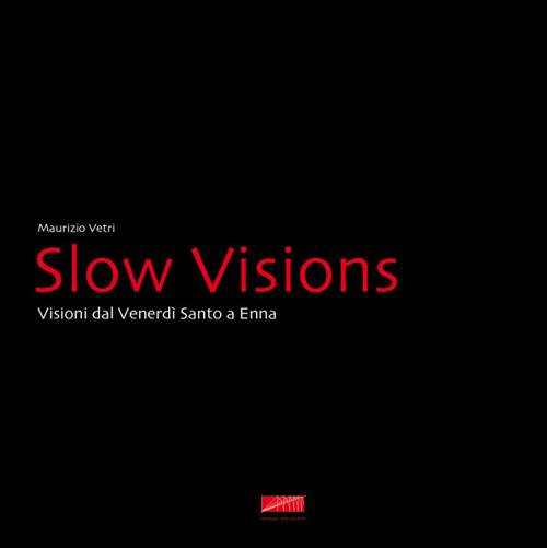 Slow visions. Visioni dal Venerd&igrave; Santo a Enna