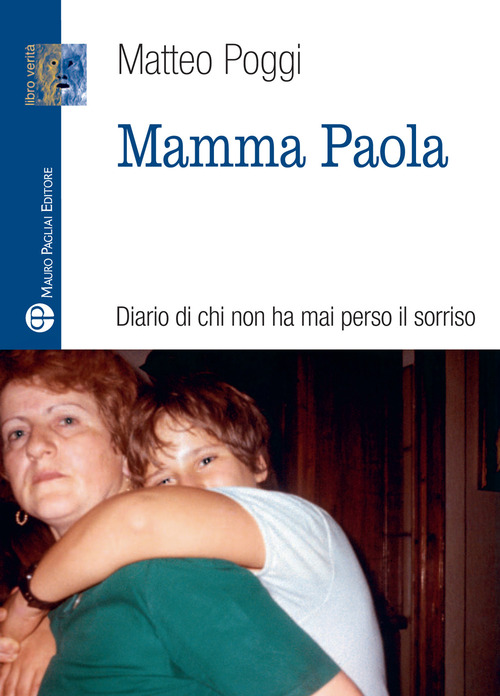 Mamma Paola. Diario di chi non ha mai perso il sorriso