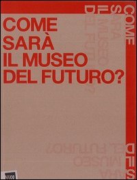 Come sar&agrave; il museo del futuro