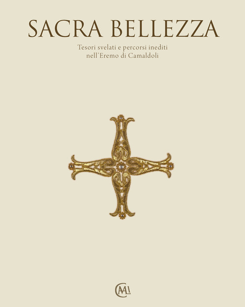 Sacra bellezza. Tesori svelati e percorsi inediti nell'Eremo di Camaldoli. Catalogo della mostra (Camaldoli, 30 luglio-19 settembre 2021)