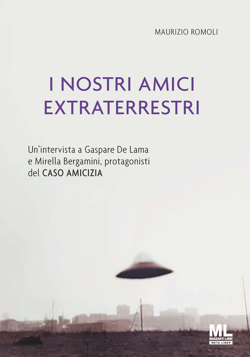 I nostri amici extraterrestri. Un'intervista a Gaspare De Lama e Mirella Bergamini, protagonisti del «Caso amicizia»