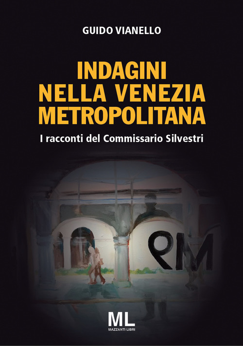I racconti del commissario Silvestri. Indagini nella Venezia metropolitana