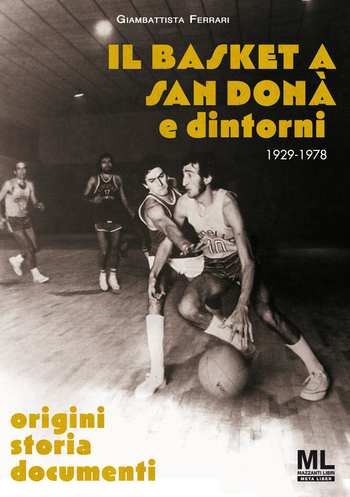 Il basket a San Don&agrave; e dintorni. Origini storia documenti 1929 -1978