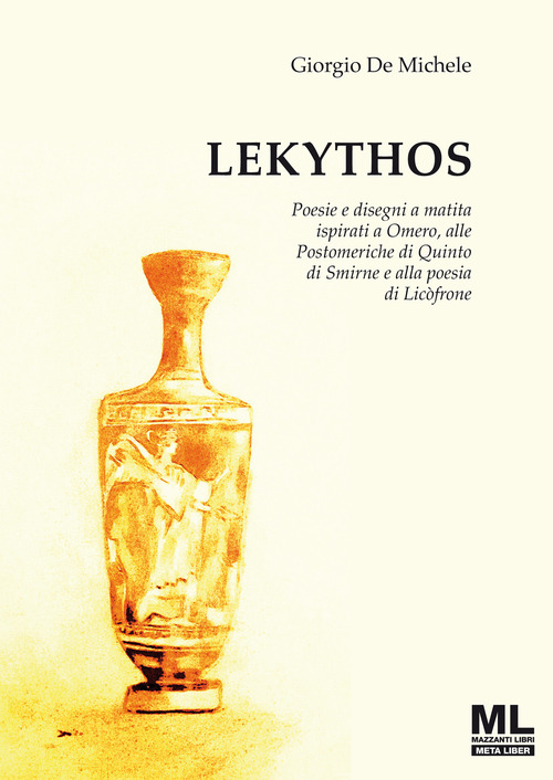 Lekythos. Poesie e disegni a matita ispirati a Omero, alle Postomeriche di Quinto di Smirne e alla poesia di Lic&ograve;frone