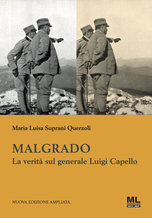 Malgrado. La verit&agrave; sul generale Luigi Capello