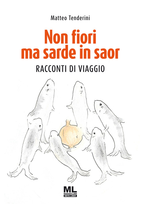Non fiori ma sarde in saor. Racconti di viaggio