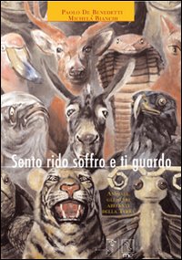 Sento rido soffro e ti guardo. Animali, gli altri abitanti della terra