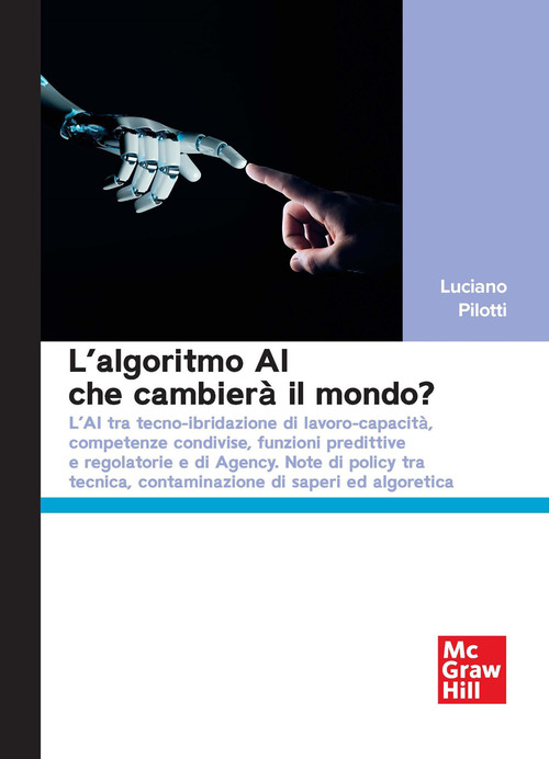 L'algoritmo AI che cambier&agrave; il mondo? L'AI tra tecno-ibridazione di lavoro-capacit&agrave;, competenze condivise, funzioni predittive e regolatorie e di Agency. Note di policy tra tecnica, contaminazione di saperi ed algoretica