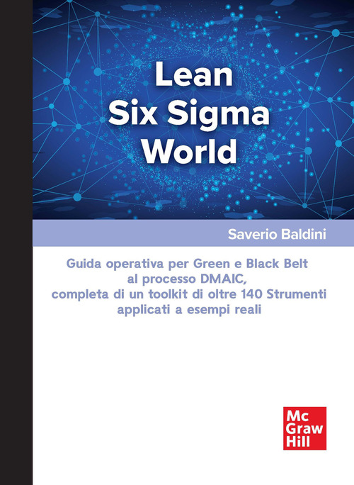 Lean Six Sigma World. Guida operativa per Green e Black Belt al processo DMAIC, completa di un toolkit di oltre 140 strumenti applicati a esempi reali