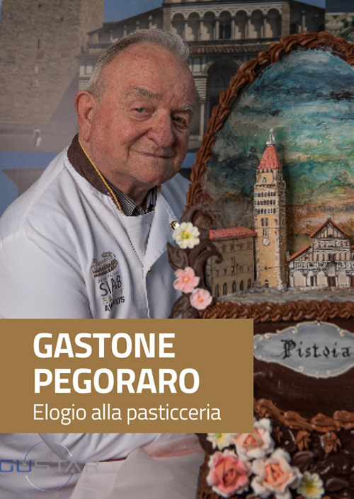 Gastone Pegoraro. Elogio alla pasticceria