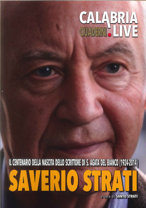 Saverio Strati. Il centenario della nascita dello scrittore di S. Agata del Bianco (1924-2014)