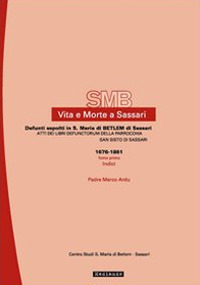 Vita e morte a Sassari. Defunti sepolti in Santa Maria di Betlem di Sassari. Atti dei libri defunctorum della parrocchia di San Sisto