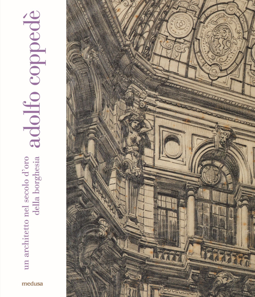 Adolfo Coppedè. Un architetto nel secolo d'oro della borghesia