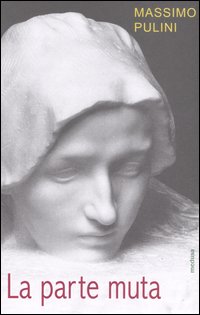 La parte muta. Incompiuto e frammento allo specchio dell'arte