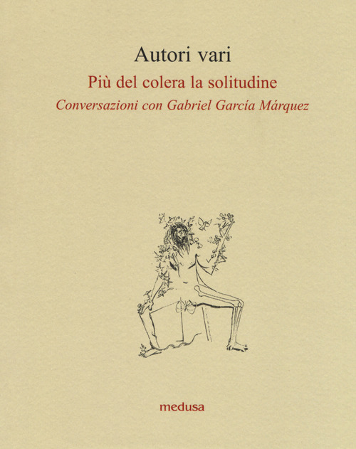 Più del colera la solitudine. Conversazioni con García Márquez