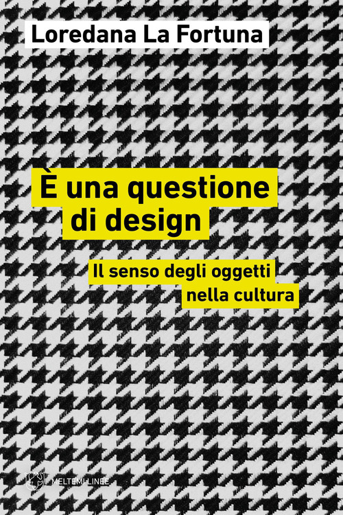 &Egrave; una questione di design. Il senso degli oggetti nella cultura