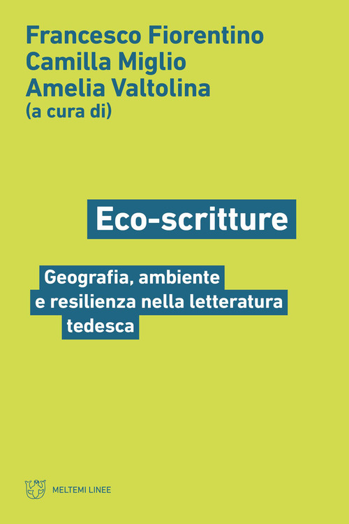 Eco-scritture. Geografia, ambiente e resilienza nella letteratura tedesca