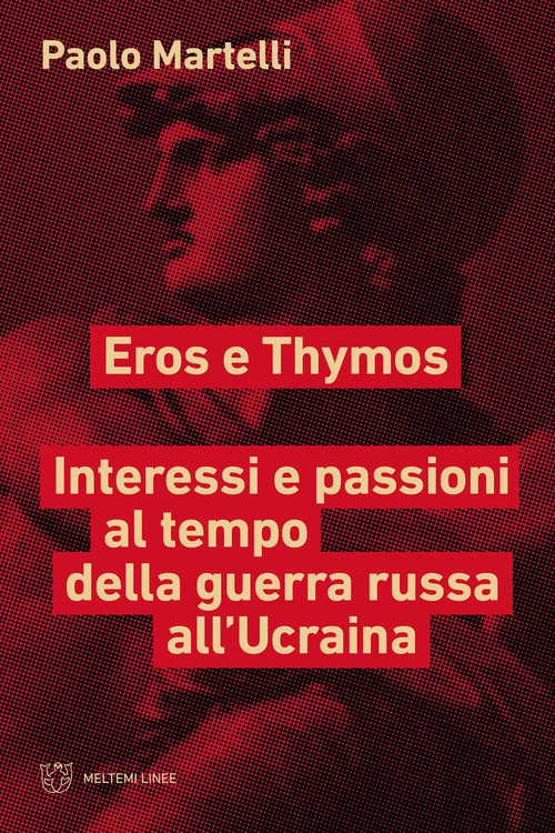 Eros e Thymos. Interesse e passioni al tempo della guerra russa all'Ucraina