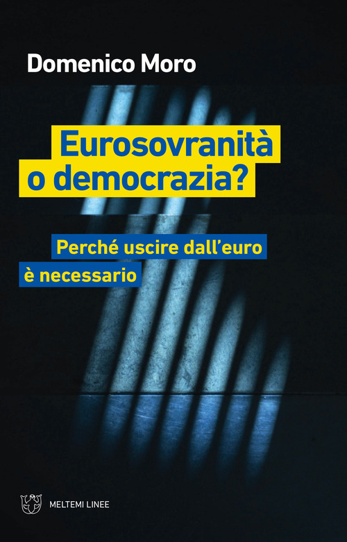 Eurosovranit&agrave; o democrazia? Perch&eacute; uscire dall'euro &egrave; necessario