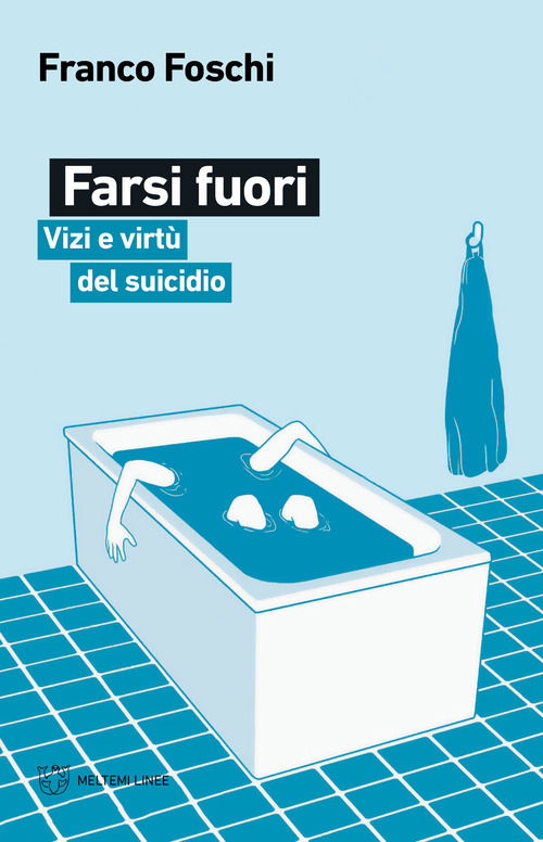 Farsi fuori. Vizi e virt&ugrave; del suicidio