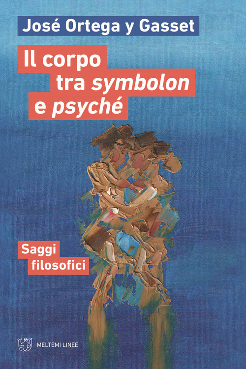 Il corpo tra symbolon e psych&eacute;. Saggi filosofici