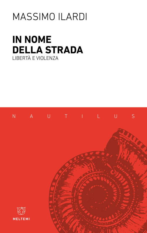 In nome della strada. Libert&agrave; e violenza