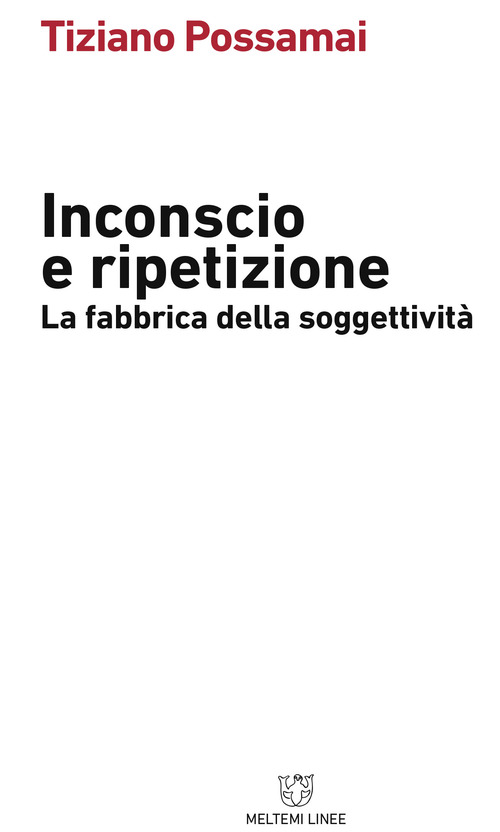 Inconscio e ripetizione. La fabbrica della soggettivit&agrave;