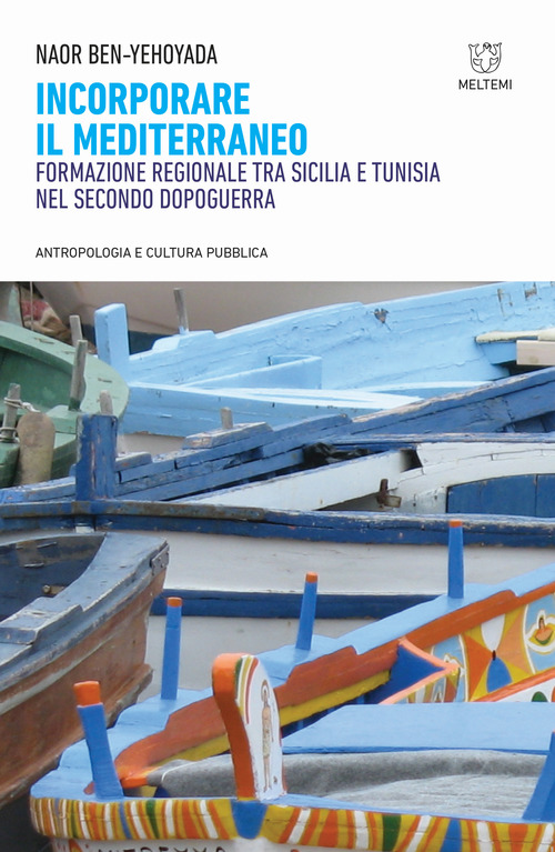 Incorporare il Mediterraneo. Formazione regionale tra Sicilia e Tunisia nel secondo dopoguerra
