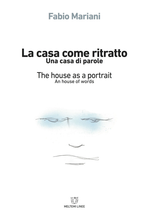 La casa come ritratto. Una casa di parole-The house as a portrait. A house of words