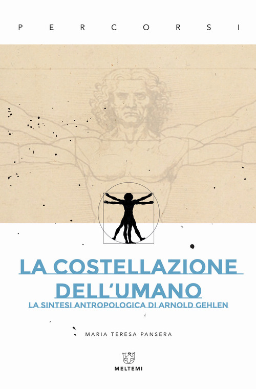 La costellazione dell'umano. La sintesi antropologica di Arnold Gehlen