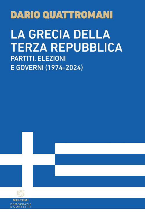 La Grecia della Terza Repubblica. Partiti, elezioni e governi (1974-2024)