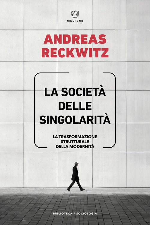 La società delle singolarità. La trasformazione strutturale della modernità