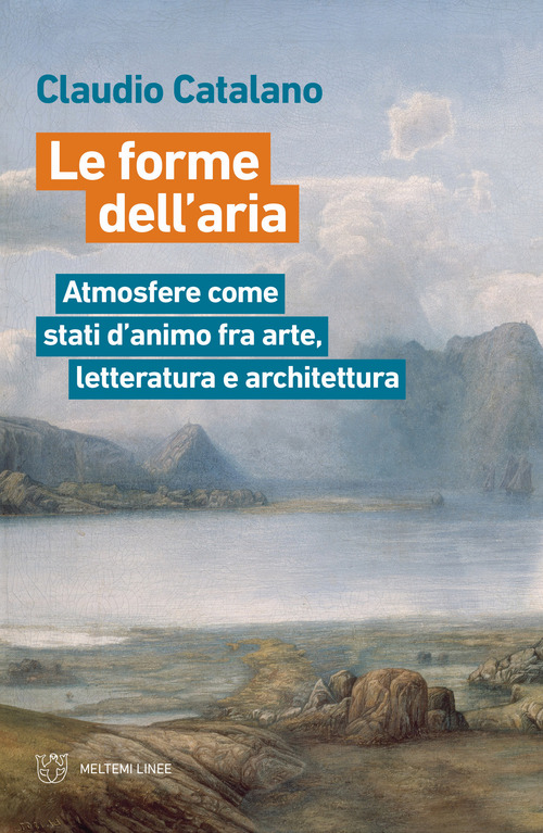 Le forme dell'aria. Atmosfere come stati d'animo fra arte, letteratura e architettura