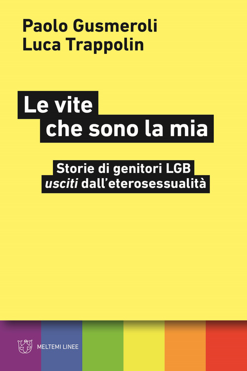 Le vite che sono la mia. Storie di genitori LGB &laquo;usciti&raquo; dall'eterosessualit&agrave;