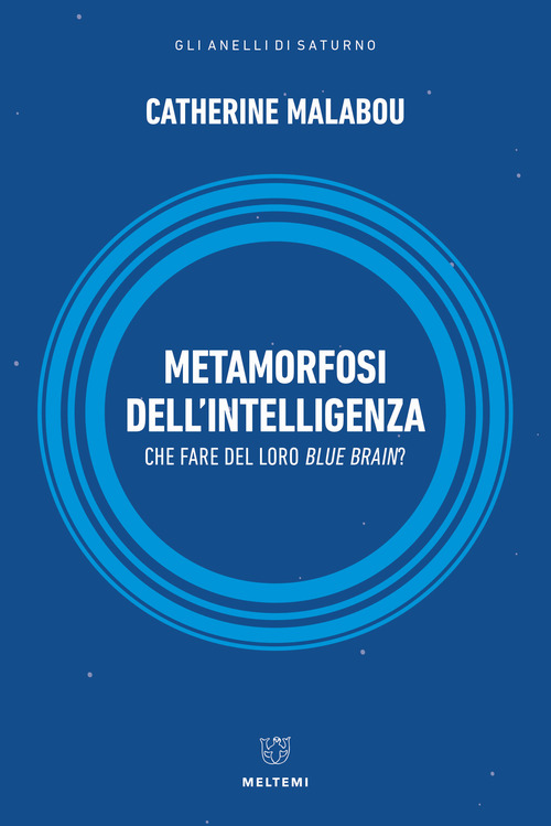 Metamorfosi dell'intelligenza. Che fare del nostro Blue Brain?