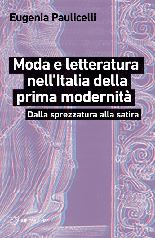 Moda e letteratura nell'Italia della prima modernit&agrave;. Dalla sprezzatura alla satira