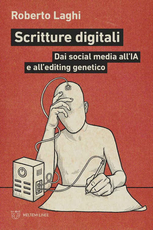 Scritture digitali. Dai social media all'IA e all'editing genetico
